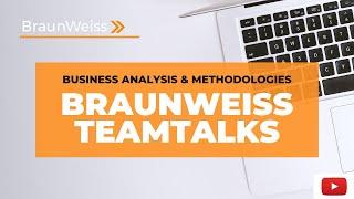 BraunWeiss Teamtalks- Business Analysis Methodologies