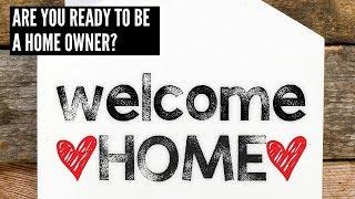 Are you ready to be a home owner?