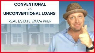 Conventional VS Unconventional Loans: What's the difference? | Real Estate Exam Topic