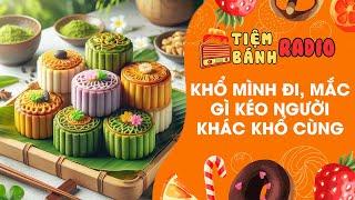 Tâm sự số 820  Khổ thì khổ mình đi, mắc gì kéo người khác khổ cùng  Tiệm Bánh Radio