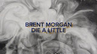 Brent Morgan - Die A Little (Official Lyric Video)