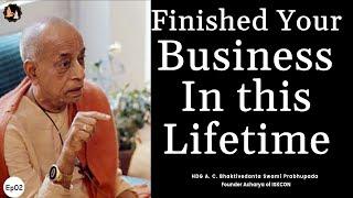 Srila Prabhupada English Lecture - Finished Your Business In This Lifetime | EP-02