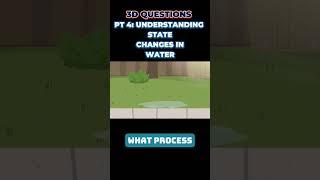 PART 4 : Water State Changes: 3-D Questions from Steamspirations