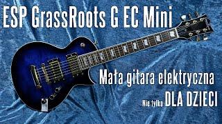 ESP GrassRoots G EC Mini - mała gitara elektryczna dla dzieci i nie tylko - FOG