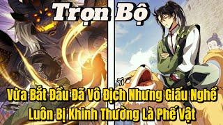 FULL BỘ | Vừa Bắt Đầu Đã Vô Địch Nhưng Giấu Nghề, Luôn Bị Khinh Thường Là Phế Vật | Review Truyện