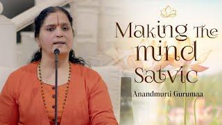 Making the Mind Satvic (English) | Anandmurti Gurumaa