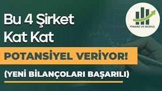 YENİ BİLANÇOLARI İLE UZUN VADEDE KAT KAT YÜKSELİŞ BEKLEDİĞİM 4 HİSSE!