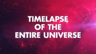 TIMELAPSE OF THE ENTIRE UNIVERSE