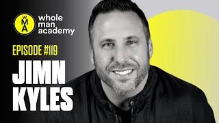 EP119 - UNSTUCK AND UNSTOPPABLE | JIMN KYLES | WHOLE MAN ACADEMY