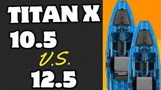 Titan X 10.5 vs 12.5 | Which is right for you?