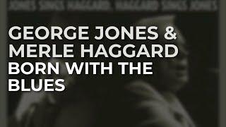 George Jones & Merle Haggard - Born With The Blues (Official Audio)