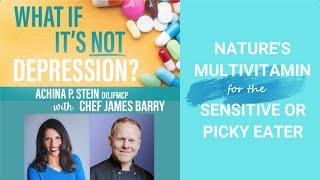 Nature's Multivitamin for the Sensitive or Picky Eater With Chef James Barry and Dr. Achina Stein