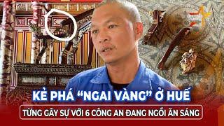 Chiều 31/5: Kẻ phá ngai vàng triều Nguyễn từng gây sự với 6 công an đang ngồi ăn sáng | TTVH