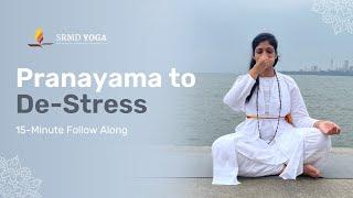 Pranayama to De-Stress | 15-Minute Follow Along | SRMD Yoga