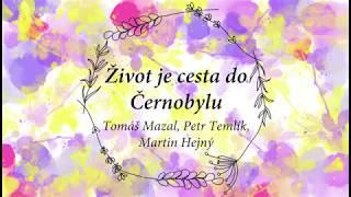 Život je cesta do Černobylu - Tomáš Mazal, Petr Temlík, Martin Hejný