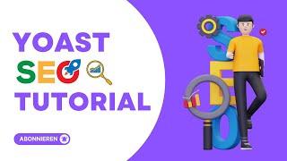 Yoast SEO Tutorial 2024: Kompletter Guide zur kostenlosen Version