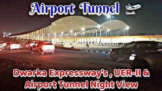 Dwarka Expressway’s , UER-II & Airport Tunnel Night View.