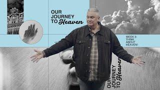 Our Journey to Heaven Pt. 3 | Pastor Alan Neel