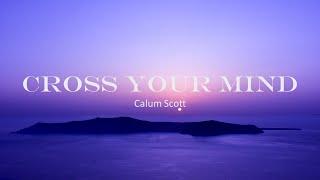 Calum Scott - Cross Your Mind (Lyrics)