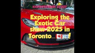 Exploring the Exotic Car show 2025 in Toronto... Canada ...!@HARIKRISHNAN VLOGS