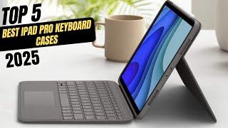 Best iPad Pro Keyboard Cases In 2025