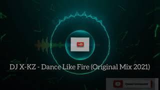 DJ X-KZ - Like Fire (Original DANCE Mix 2021)