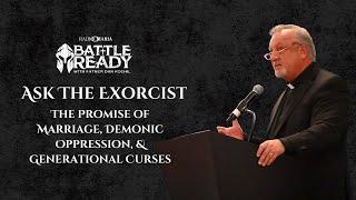 The Promise of Marriage, Demonic Oppression, Generational Curses | Ask the Exorcist | Fr. Dan Reehil