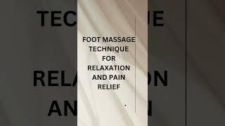 Foot Massage Technique for relaxation and pain releif