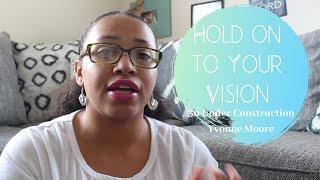 Hold on to your vision | 30 Under Construction | Reaching your goals