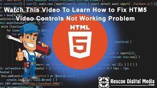 How to Fix HTML5 Video Controls Not Working? | Working Solutions | Rescue Digital Media