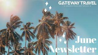 Gateway Travel June Newsletter | Gateway Travel | Travel Agents Are Awesome!