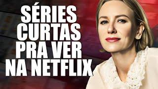 4 SÉRIES NA NETFLIX CURTAS E MUITO BOAS PRA VER AGORA!