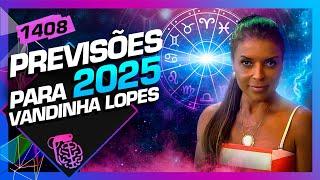 PREVISÕES PARA 2025: VANDINHA LOPES - Inteligência Ltda. Podcast #1408