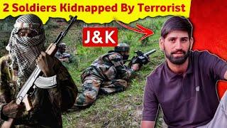 2 Army Soldiers Kidnapped in J&K Anantnag | Operations Going On