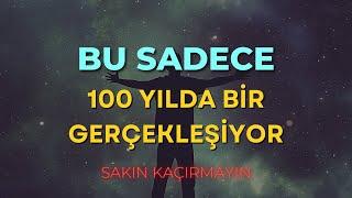 BU SADECE 100 YILDA BİR GERÇEKLEŞİYOR... EVREN BUNLARI BILMENİZİ İSTİYOR