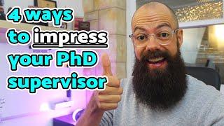 How to impress your PhD supervisor | 4 clever ways!