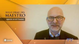 Sulle orme del Maestro - Lunedì 30 settembre 2024