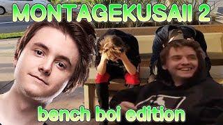 Montagekusaii #2 - BENCH BOI EDITION