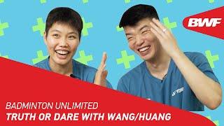 Badminton Unlimited | Truth Or Dare with Wang/Huang | BWF 2022