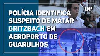 Polícia identifica um dos suspeitos de matar Gritzbach no aeroporto de Guarulhos