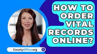 How To Order Vital Records Online? - CountyOffice.org