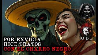 HICE TRATOS CON EL CHARRO NEGRO POR ENVIDIA / Relato De Terror