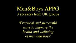 APPG Men&Boys:  3 groups who improve the health and well-being of men&boys in the UK.