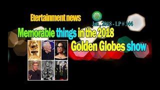 Memorable things in the 2018 Golden Globes show - LP 344