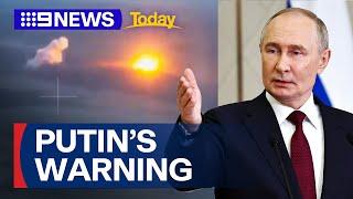 Vladimir Putin warns Russia may strike Ukraine capital with new missile | 9 News Australia