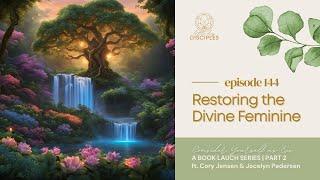 Restoring the Divine Feminine, with Cory Jensen and Jocelyn Pedersen | Book Series