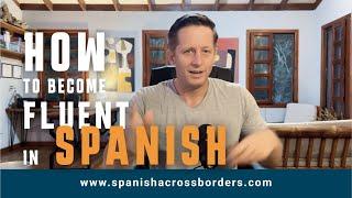 How I Became Fluent in Spanish: Techniques That Work