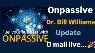 #onpassive, Onpassive Dr. Bill Williams update o mail live...