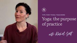 Yoga ~ the purpose of practice: a contemplation for yoga teachers