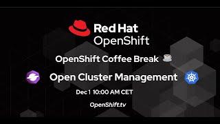 OpenShift Coffee Break: Open Cluster Management